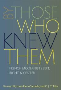 By Those Who Knew Them : French Modernists Left, Right, and Center