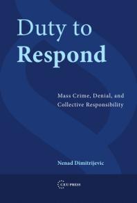 Duty to Respond : Mass Crime, Denial, and Collective Responsibility