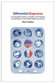 Differential Diagnoses : A Comparative History of Health Care Problems and Solutions in the United States and France