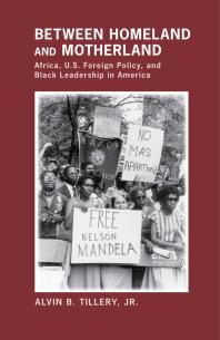 Between Homeland and Motherland : Africa, U.S. Foreign Policy, and Black Leadership in America