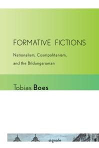 Formative Fictions : Nationalism, Cosmopolitanism, and the Bildungsroman