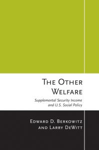 The Other Welfare : Supplemental Security Income and U.S. Social Policy