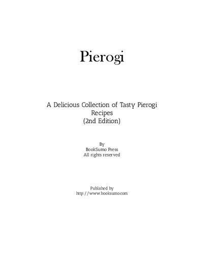 Pierogi: A Delicious Collection of Tasty Pierogi Recipes