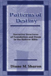 Patterns of Destiny : Narrative Structures of Foundation and Doom in the Hebrew Bible