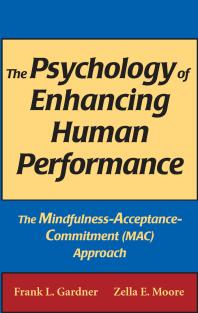 The Psychology of Enhancing Human Performance : The Mindfulness-Acceptance-Commitment (MAC) Approach