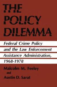Policy Dilemma : Federal Crime Policy and the Law Enforcement Assistance Administration, 1968-1978