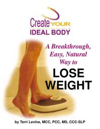 Create Your Ideal Body : A Breakthrough Easy, Natural Way to Lose Weight