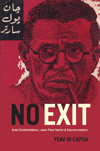 No Exit : Arab Existentialism, Jean-Paul Sartre, and Decolonization