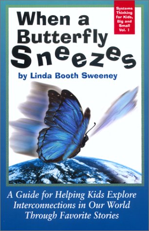 When a Butterfly Sneezes: A Guide for Helping Kids Explore Interconnections in Our World Through Favorite Stories