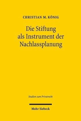 Die Stiftung als Instrument der Nachlassplanung: Eine Untersuchung de lege lata zur Stellung der Stiftung im Kontext des deutschen Pflichtteilsrechts mit Überlegungen de lege ferenda im Lichte des novellierten österreichischen Pflichtteilsrechts. Disse