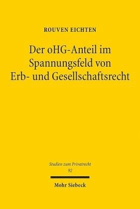 Der oHG-Anteil im Spannungsfeld von Erb- und Gesellschaftsrecht: Zur erbrechtlichen Mit- und Fremdverwaltung eines von Todes wegen erworbenen oHG-Anteils. Dissertationsschrift