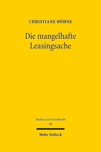 Die mangelhafte Leasingsache: Rechtspositionen des Leasingnehmers, Leasinggebers und Lieferanten im Rahmen der leasingtypischen Abtretungskonstruktion
