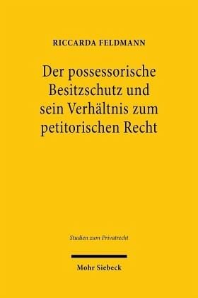Der possessorische Besitzschutz und sein Verhältnis zum petitorischen Recht: Eine materiellrechtliche und zivilprozessuale Betrachtung. Dissertationsschrift