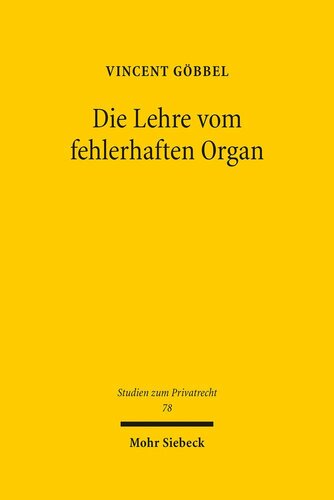 Die Lehre vom fehlerhaften Organ: Zur Begründung eines verbandsrechtlichen Prinzips, dessen Verhältnis zur Lehre vom fehlerhaften Verband und seiner ...