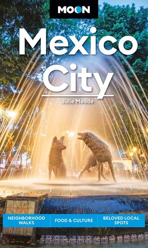 Moon Mexico City: Neighborhood Walks, Food & Culture, Beloved Local Spots