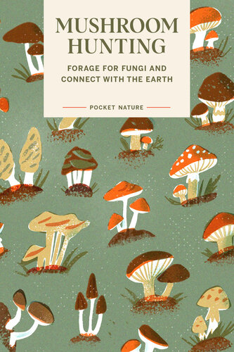Mushroom Hunting: Forage for Fungi and Connect with the Earth