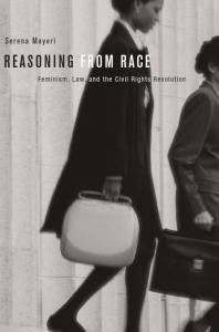 Reasoning from Race : Feminism, Law, and the Civil Rights Revolution