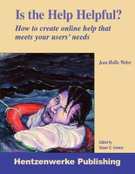 Is the Help Helpful? : How to Create Online Help That Meets Your Users' Needs