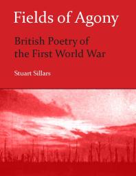 Fields of Agony : British Poetry of the First World War