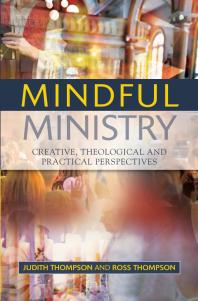 Mindful Ministry : Creative, Theological and Practical Perspectives