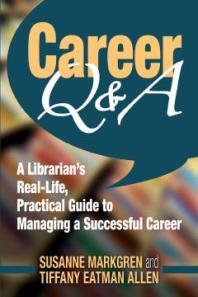 Career Q&A : A Librarian's Real-Life, Practical Guide to Managing a Successful Career