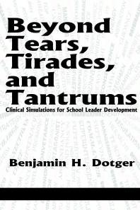 Beyond Tears, Tirades, and Tantrums : Clinical Simulations for School Leader Development
