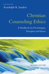 Christian Counseling Ethics : A Handbook for Psychologists, Therapists and Pastors