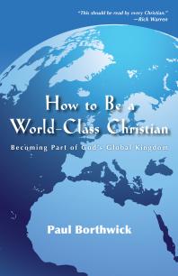 How to Be a World-Class Christian : Becoming Part of God's Global Kingdom