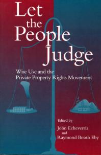Let the People Judge : Wise Use and the Private Property Rights Movement