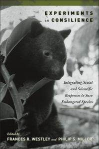 Experiments in Consilience : Integrating Social and Scientific Responses to Save Endangered Species