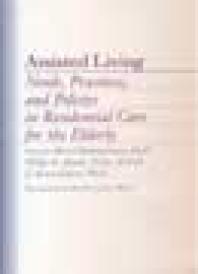 Assisted Living : Needs, Practices, and Policies in Residential Care for the Elderly