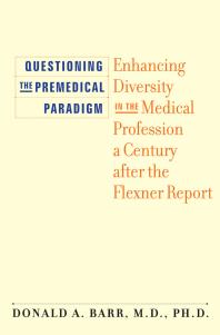 Questioning the Premedical Paradigm : Enhancing Diversity in the Medical Profession a Century after the Flexner Report