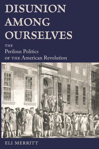 Disunion Among Ourselves: The Perilous Politics of the American Revolution