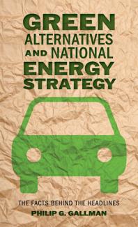Green Alternatives and National Energy Strategy : The Facts Behind the Headlines
