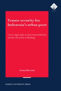 Tenure Security for Indonesia's Urban Poor : A Socio-legal Study on Land, Decentralisation and the Rule of Law in Bandung