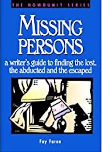 Missing Persons: a writer's guide to finding the lost, the abducted and the escaped (Writer's Digest Howdunit Book 1)