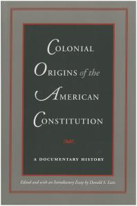 Colonial Origins of the American Constitution : A Documentary History