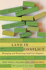 Land in Conflict : Managing and Resolving Land Use Disputes