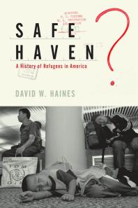 Safe Haven? : A History of Refugees in America
