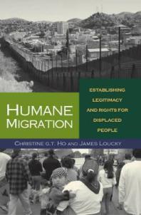 Humane Migration : Establishing Legitimacy and Rights for Displaced People