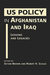 US Policy in Afghanistan and Iraq : Lessons and Legacies
