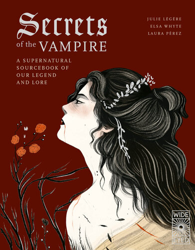 Secrets of the Vampire: A Supernatural Sourcebook of Our Legend and Lore
