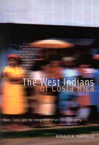 West Indians of Costa Rica : Race, Class, and the Integration of an Ethnic Minority