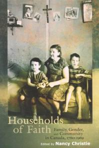 Households of Faith : Family, Gender, and Community in Canada, 1760-1969