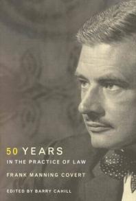 Frank Manning Covert : Fifty Years in the Practice of Law