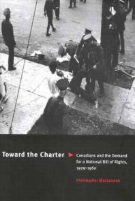 Toward the Charter : Canadians and the Demand for a National Bill of Rights, 1929-1960