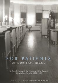 For Patients of Moderate Means : A Social History of the Voluntary Public General Hospital in Canada, 1890-1950