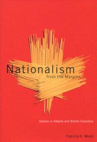 Nationalism from the Margins : Italians in Alberta and British Columbia