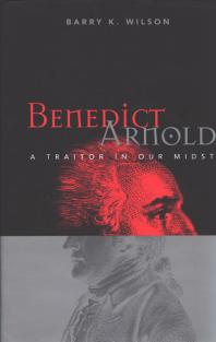 Benedict Arnold : A Traitor in Our Midst