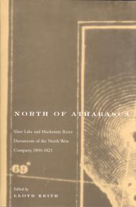 North of Athabasca : Slave Lake and Mackenzie River Documents of North West Company, 1800-1821